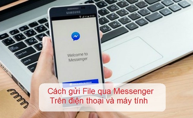 Chia Sẻ Cách Gửi File Qua Messenger Trên Máy Tính Và Điện Thoại