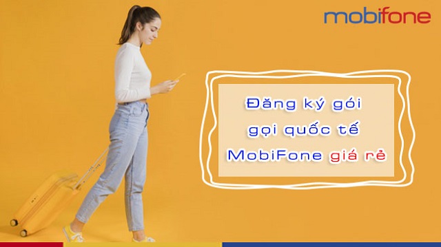 Hướng dẫn đăng ký gọi quốc tế MobiFone trả sau/trả trước 