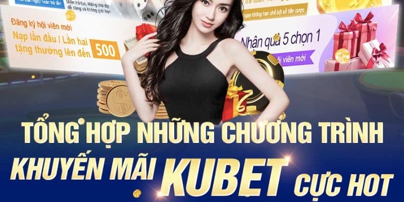 Chương trình khuyến mãi cực hấp dẫn tại kubet