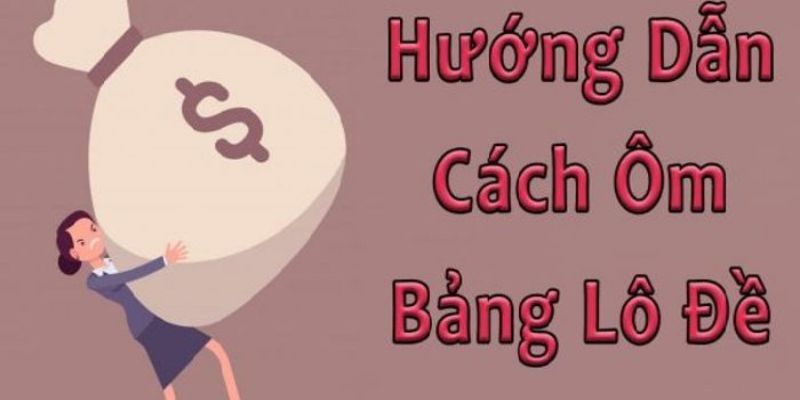 Chia sẻ 3 cách ôm bảng lô đề phổ biến