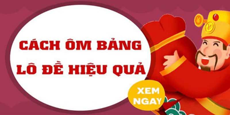 Cách ôm bảng lô đề có hiệu quả không?