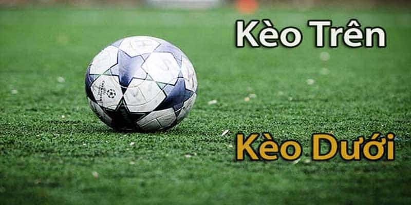 Kèo Trên Kèo Dưới Là Gì? Hướng Dẫn Đặt Kèo Trên Dưới Kubet CC