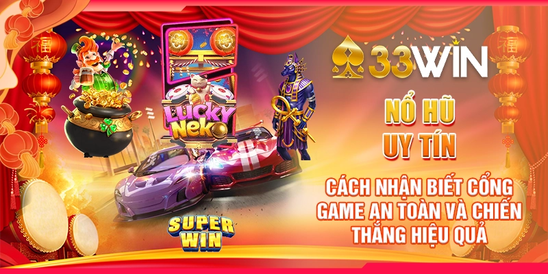 Nổ hũ uy tín: Cách nhận biết cổng game an toàn và chiến thắng hiệu quả